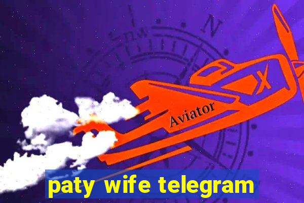 paty wife telegram